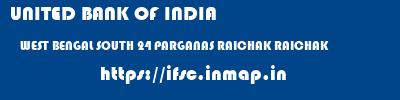 UNITED BANK OF INDIA  WEST BENGAL SOUTH 24 PARGANAS RAICHAK RAICHAK  ifsc code